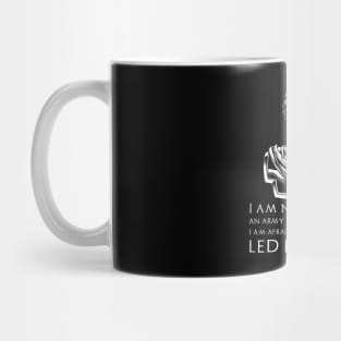 I am not afraid of an army of lions led by a sheep; I am afraid of an army of sheep led by a lion. - Alexander the Great quote Mug